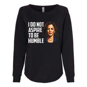 I Do Not Aspire To Be Humble Saying Womens California Wash Sweatshirt