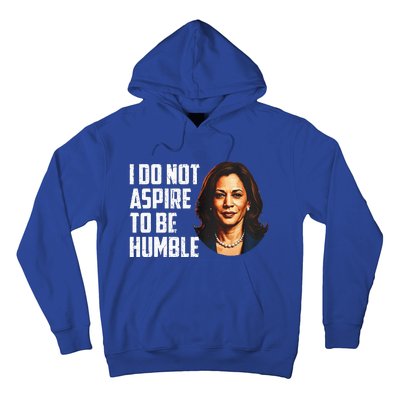 I Do Not Aspire To Be Humble Saying Hoodie