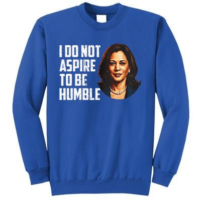 I Do Not Aspire To Be Humble Saying Sweatshirt