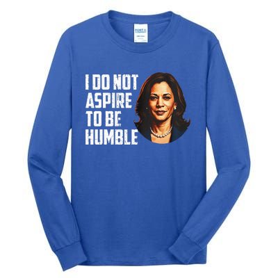 I Do Not Aspire To Be Humble Saying Tall Long Sleeve T-Shirt