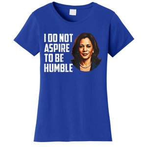 I Do Not Aspire To Be Humble Saying Women's T-Shirt