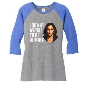 I Do Not Aspire To Be Humble Saying Women's Tri-Blend 3/4-Sleeve Raglan Shirt