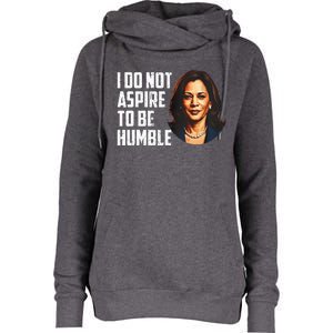 I Do Not Aspire To Be Humble Saying Womens Funnel Neck Pullover Hood