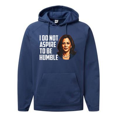 I Do Not Aspire To Be Humble Saying Performance Fleece Hoodie