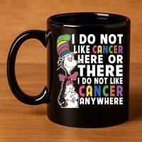 I Do Not Like Cancer 11oz C Handle Ceramic Mug