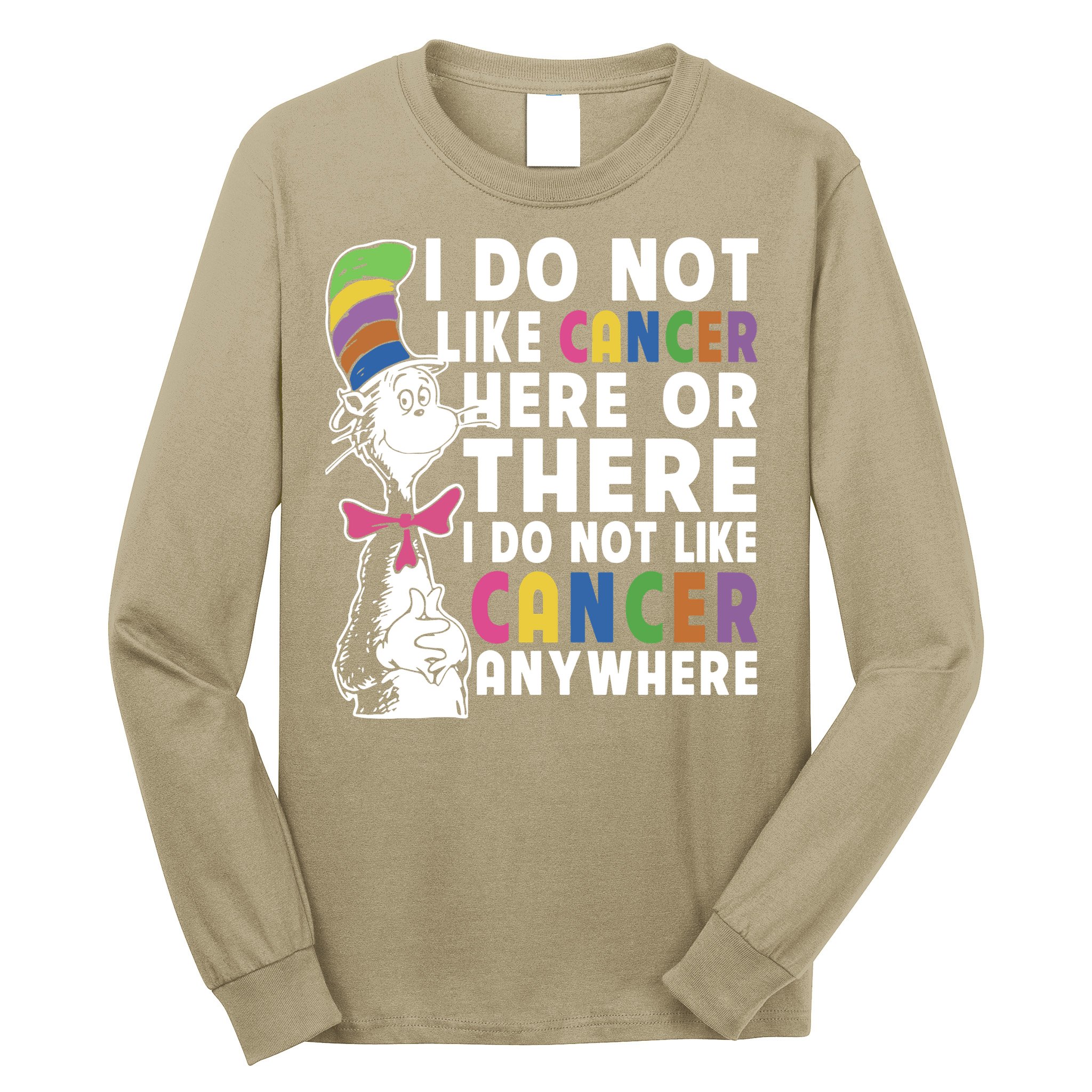 I Do Not Like Cancer Long Sleeve Shirt