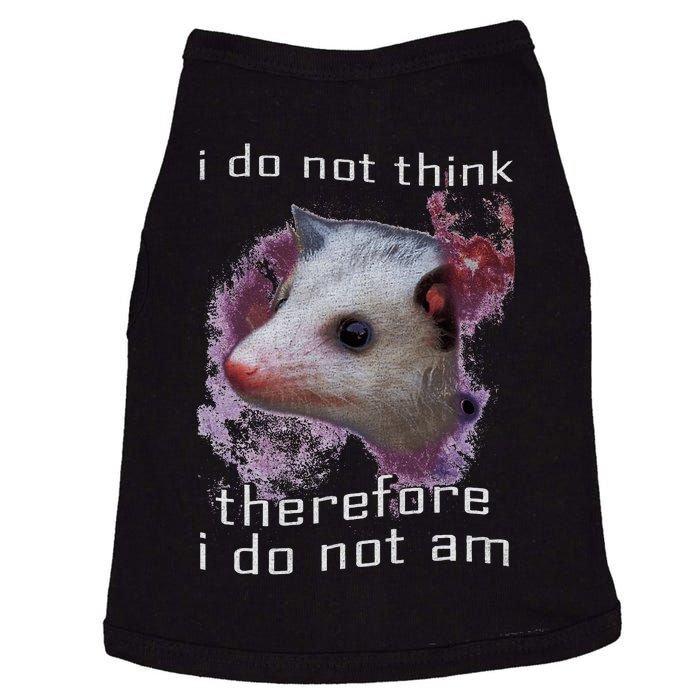 I Do Not Think Therefore I Do Not Am Possum Space Doggie Tank