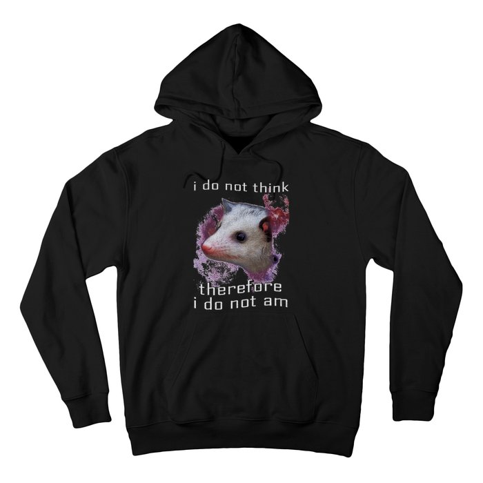 I Do Not Think Therefore I Do Not Am Possum Space Hoodie