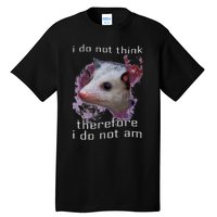 I Do Not Think Therefore I Do Not Am Possum Space Tall T-Shirt