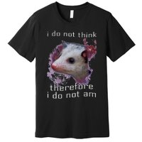 I Do Not Think Therefore I Do Not Am Possum Space Premium T-Shirt