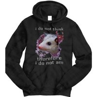 I Do Not Think Therefore I Do Not Am Possum Space Tie Dye Hoodie