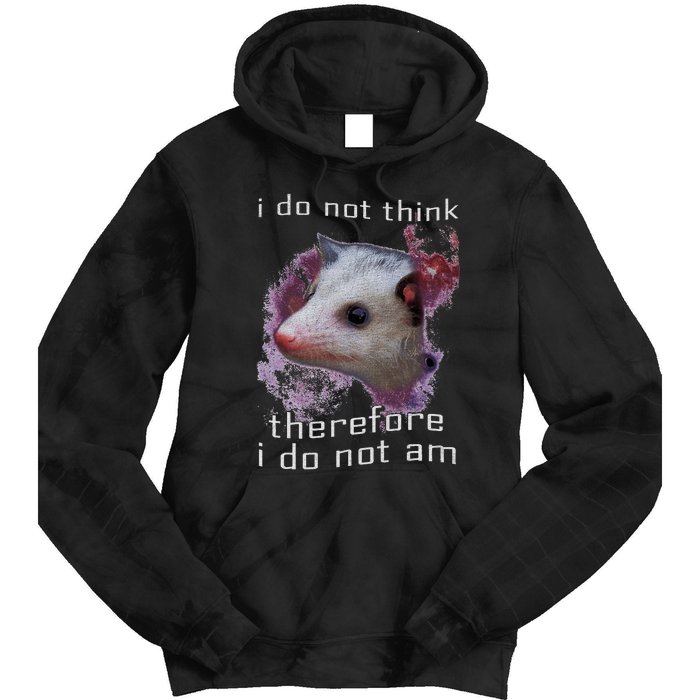 I Do Not Think Therefore I Do Not Am Possum Space Tie Dye Hoodie