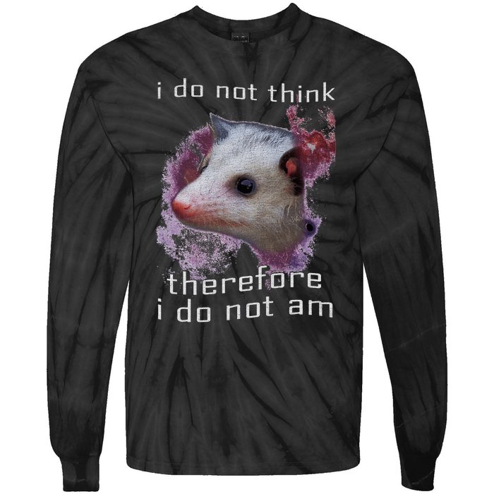 I Do Not Think Therefore I Do Not Am Possum Space Tie-Dye Long Sleeve Shirt