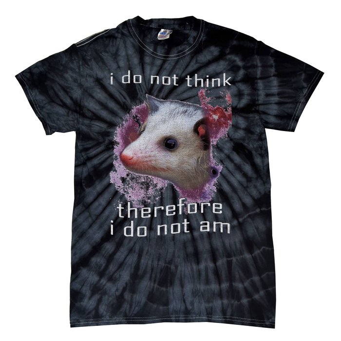 I Do Not Think Therefore I Do Not Am Possum Space Tie-Dye T-Shirt