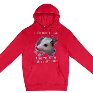 I Do Not Think Therefore I Do Not Am Possum Space Premium Pullover Hoodie