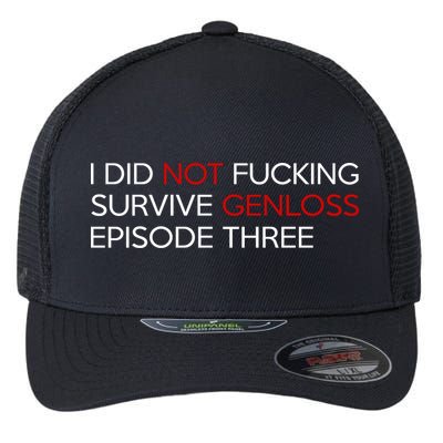 I Did Not Fucking Survive Genloss Episode Three Flexfit Unipanel Trucker Cap