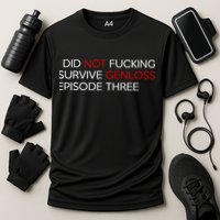 I Did Not Fucking Survive Genloss Episode Three Performance Shirt