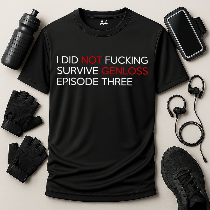 I Did Not Fucking Survive Genloss Episode Three Performance Shirt