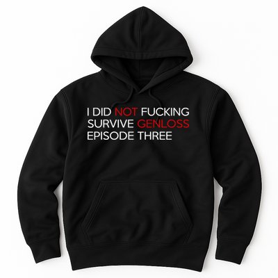 I Did Not Fucking Survive Genloss Episode Three Hoodie