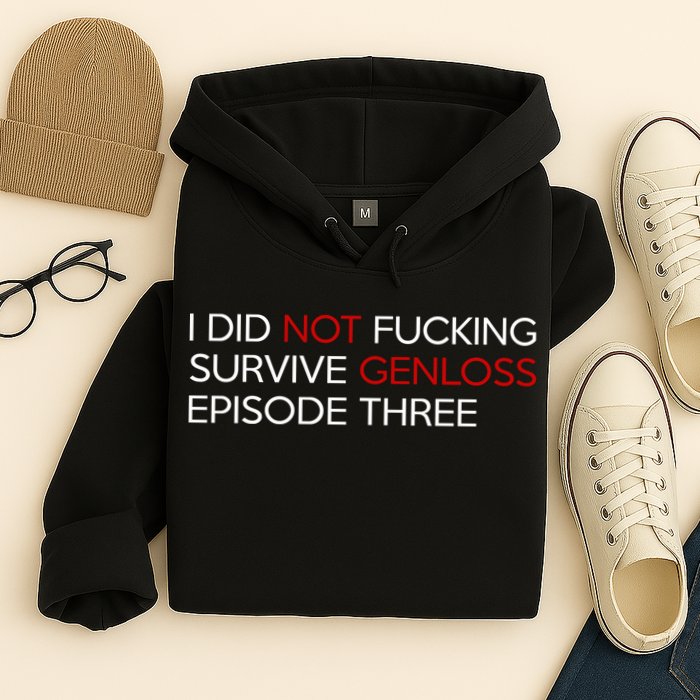 I Did Not Fucking Survive Genloss Episode Three Hoodie