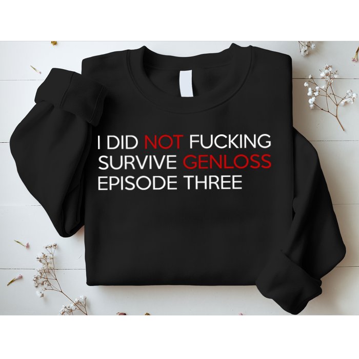 I Did Not Fucking Survive Genloss Episode Three Sweatshirt