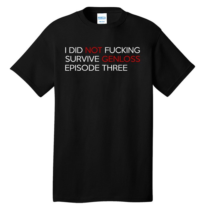 I Did Not Fucking Survive Genloss Episode Three Tall T-Shirt