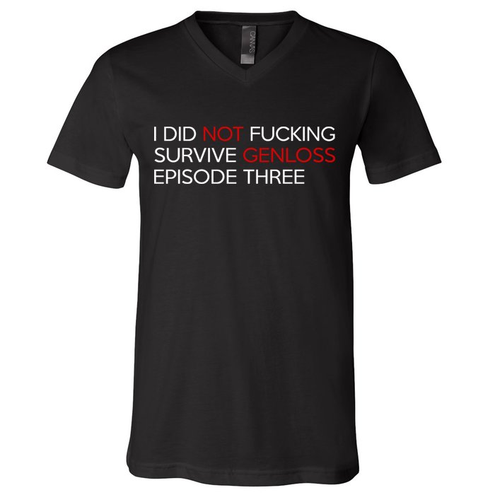 I Did Not Fucking Survive Genloss Episode Three V-Neck T-Shirt