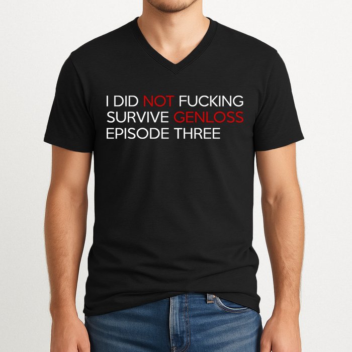 I Did Not Fucking Survive Genloss Episode Three V-Neck T-Shirt