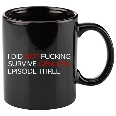 I Did Not Fucking Survive Genloss Episode Three 11oz C Handle Ceramic Mug