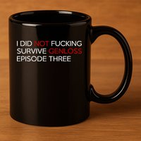 I Did Not Fucking Survive Genloss Episode Three 11oz C Handle Ceramic Mug