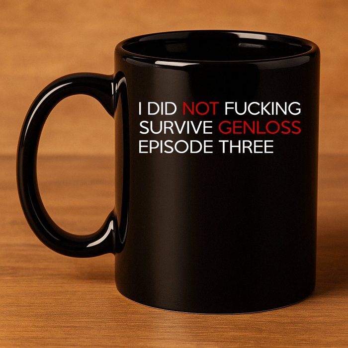 I Did Not Fucking Survive Genloss Episode Three 11oz C Handle Ceramic Mug