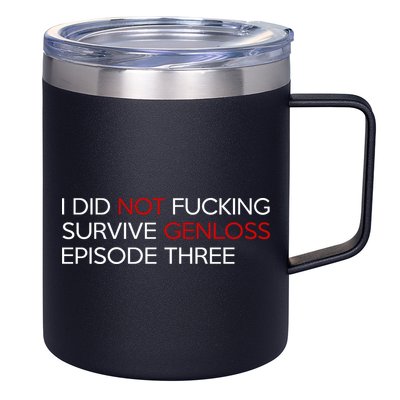 I Did Not Fucking Survive Genloss Episode Three 12oz Stainless Steel Coffee Mug