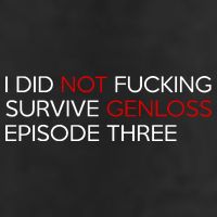 I Did Not Fucking Survive Genloss Episode Three Tumbler