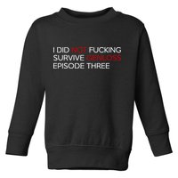 I Did Not Fucking Survive Genloss Episode Three Toddler Sweatshirt