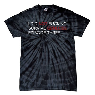 I Did Not Fucking Survive Genloss Episode Three Tie-Dye T-Shirt