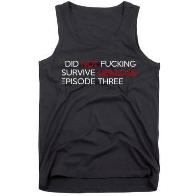 I Did Not Fucking Survive Genloss Episode Three Tank Top