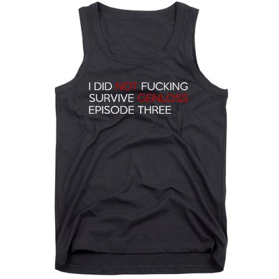 I Did Not Fucking Survive Genloss Episode Three Tank Top