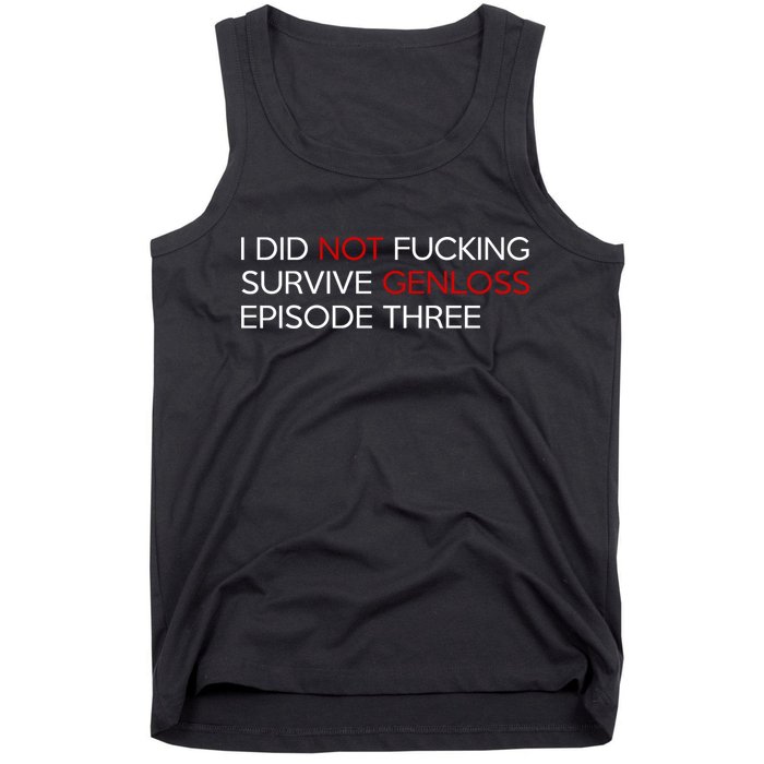 I Did Not Fucking Survive Genloss Episode Three Tank Top