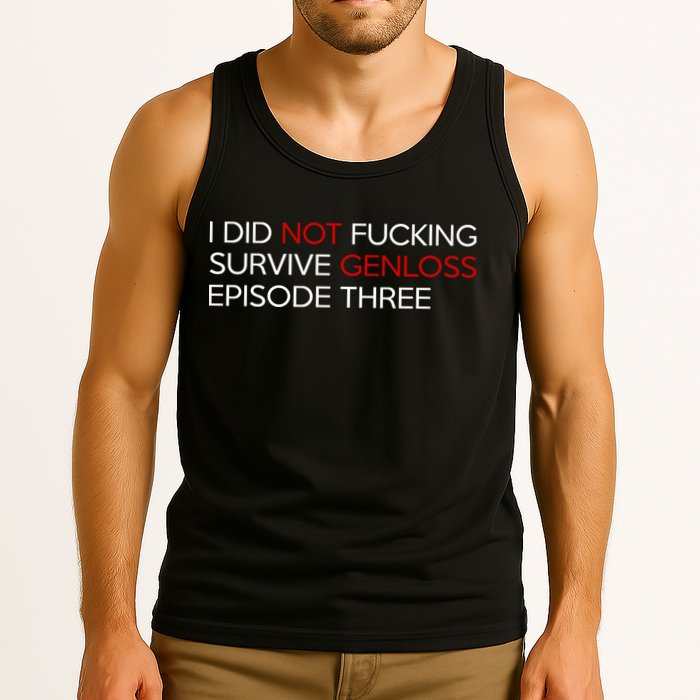 I Did Not Fucking Survive Genloss Episode Three Tank Top