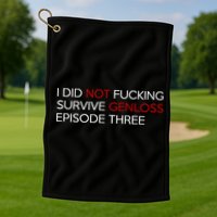 I Did Not Fucking Survive Genloss Episode Three Golf Towel