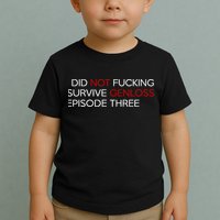 I Did Not Fucking Survive Genloss Episode Three Toddler T-Shirt