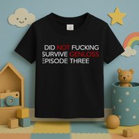 I Did Not Fucking Survive Genloss Episode Three Toddler T-Shirt