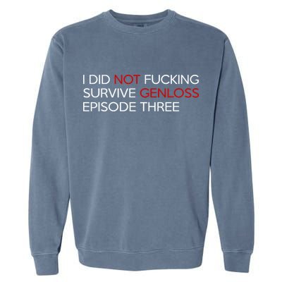 I Did Not Fucking Survive Genloss Episode Three Garment-Dyed Sweatshirt