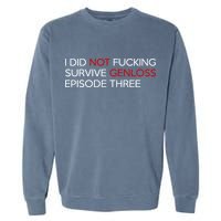 I Did Not Fucking Survive Genloss Episode Three Garment-Dyed Sweatshirt
