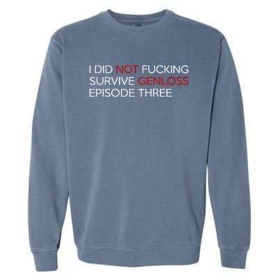 I Did Not Fucking Survive Genloss Episode Three Garment-Dyed Sweatshirt