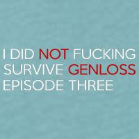 I Did Not Fucking Survive Genloss Episode Three Sueded Cloud Jersey T-Shirt
