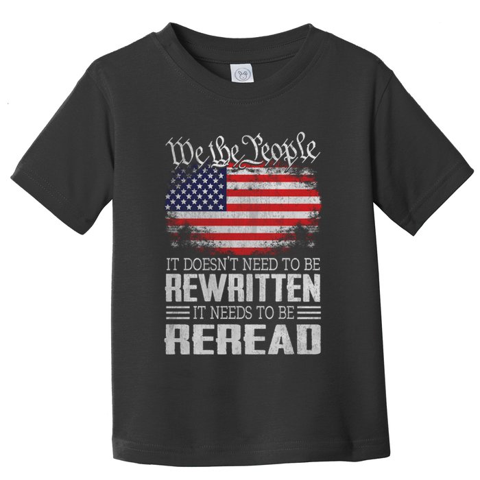 It Doesnt Need To Be Rewritten It Needs To Be Reread Us Flag Constitution Toddler T-Shirt