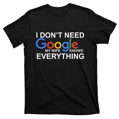 I Don't Need Google My Wife Knows Everything T-Shirt