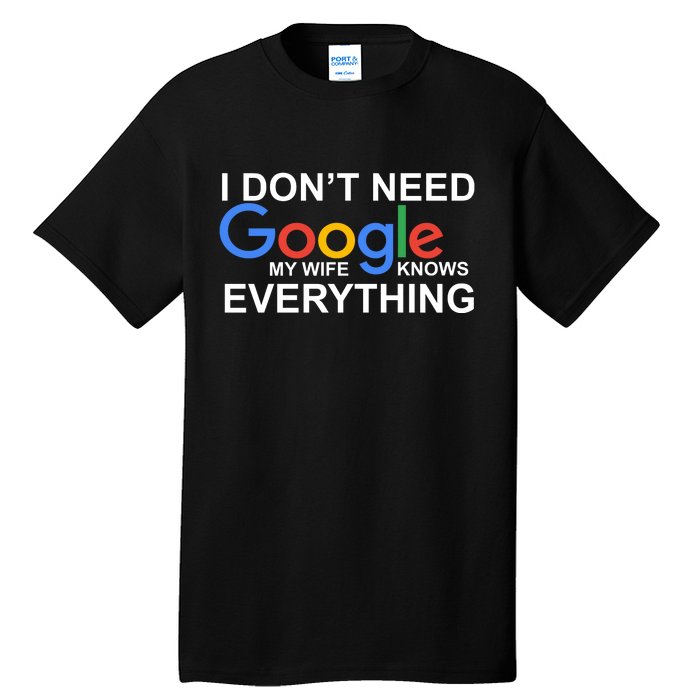 I Don't Need Google My Wife Knows Everything Tall T-Shirt