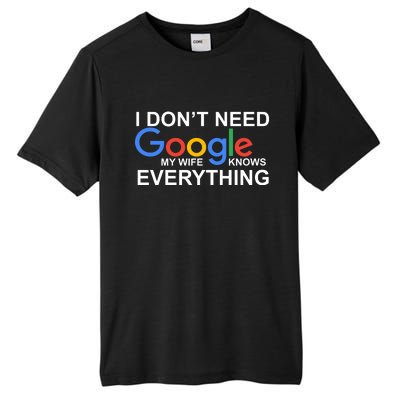 I Don't Need Google My Wife Knows Everything Tall Fusion ChromaSoft Performance T-Shirt